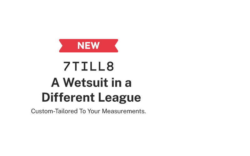 Introducing 7Till8: Your Custom Wetsuit Solution