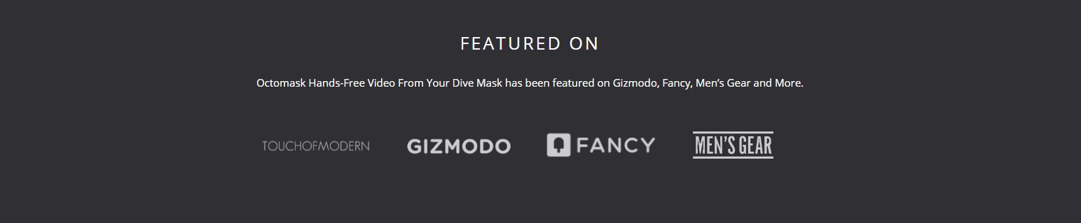 Octomask Hands-Free Video From Your Dive Mask has been featured on Gizmodo, Fancy, Men’s Gear and More.